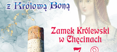Weekend Kobiet z Królową Boną na Zamku Królewskim w Chęcinach!